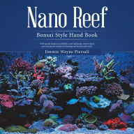 Title: Nano Reef: Bonsai Style Hand Book, Author: Jimmie Wayne Piersall