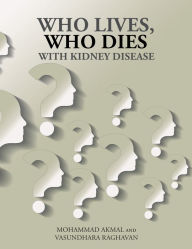 Title: Who Lives, Who Dies with Kidney Disease, Author: Mohammad Akmal