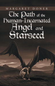 Title: The Path of the Human-Incarnated Angel and Starseed, Author: Margaret Doner