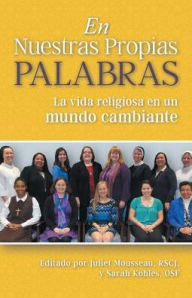 Title: En Nuestras Propias Palabras: La Vida Religiosa En Un Mundo Cambiante, Author: Juliet Mousseau