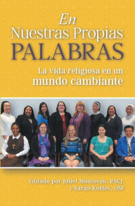 Title: En Nuestras Propias Palabras: La Vida Religiosa En Un Mundo Cambiante, Author: Juliet Mousseau