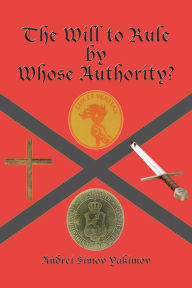 Title: The Will to Rule by Whose Authority?, Author: Andrei Simov Yakimov