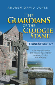 Title: The Guardians of the Cludgie Stane: Stone of Destiny, Author: Andrew David Doyle