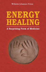 Title: Energy Healing: A Surprising Form of Medicine, Author: Wilhelm Johannes Frinta