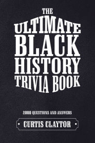 Title: The Ultimate Black History Trivia Book, Author: Curtis Claytor
