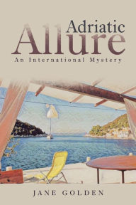 Title: Adriatic Allure: An International Mystery, Author: Jane Golden