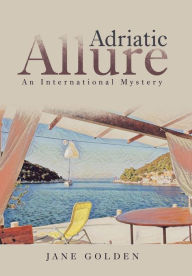 Title: Adriatic Allure: An International Mystery, Author: Jane Golden