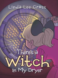 Title: There's a Witch in My Dryer, Author: Linda Lee Cross