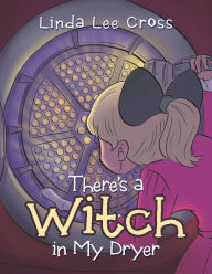 Title: There's a Witch in My Dryer, Author: Linda Lee Cross