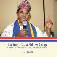 Title: The Story of Saint Finbarr'S College: Father Slattery'S Contributions to Education and Sports in Nigeria, Author: Deji Badiru