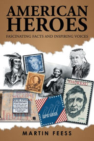 Title: American Heroes: Fascinating Facts and Inspiring Voices, Author: Martin Feess