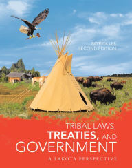 Title: Tribal Laws, Treaties, and Government: A Lakota Perspective, Author: Patrick Lee