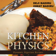 Title: Kitchen Physics: Dynamic Nigerian Recipes, Author: Deji Badiru