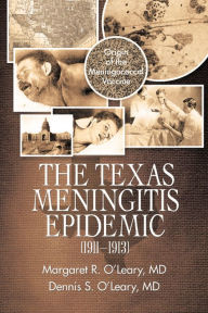 Title: The Texas Meningitis Epidemic (1911-1913): Origin of the Meningococcal Vaccine, Author: Margaret R. O'Leary MD