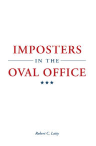 Title: Imposters in the Oval Office, Author: Robert C. Laity