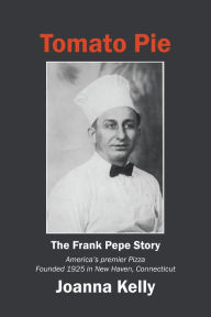 Title: Tomato Pie: The Frank Pepe Story, Author: Joanna Kelly