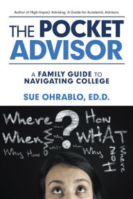 Title: The Pocket Advisor: A Family Guide to Navigating College, Author: Sue Ohrablo Ed.D.