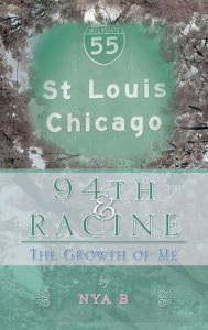 Title: 94Th & Racine: The Growth of Me, Author: Nya B