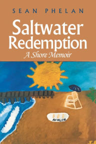 Title: Saltwater Redemption: A Shore Memoir, Author: Sean Phelan