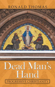 Title: Dead Man's Hand: Progressive Christianity, Author: Ronald Thomas