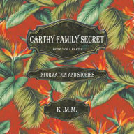 Title: Carthy Family Secret Book 1 of 4 Part 2: Information and Stories, Author: K .M.M.