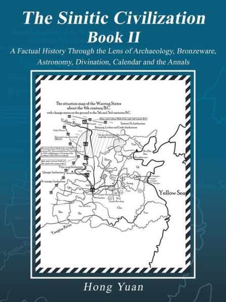 The Sinitic Civilization Book II: A Factual History Through the Lens of Archaeology, Bronzeware, Astronomy, Divination, Calendar and the Annals