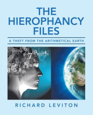 Title: The Hierophancy Files: A Theft from the Arithmetical Earth, Author: Richard Leviton