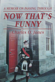 Title: Now That'S Funny: A Memoir on Passing Through, Author: Charles O. Jones