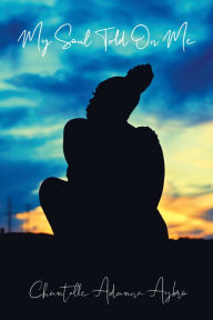 Title: My Soul Told on Me: She Carries, Author: Chántelle Adanna Agbro