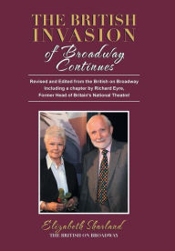 Title: The British Invasion of Broadway Continues: Revised and Edited from the British on Broadway Including a Chapter by Richard Eyre, Former Head of Britain's National Theatre!, Author: Elizabeth Sharland