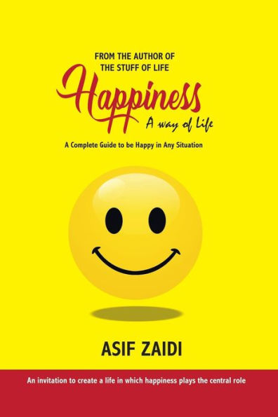 Happiness: a Way of Life: A Complete Guide to Be Happy in Any Situation