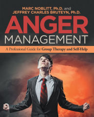 Title: Anger Management: A Professional Guide for Group Therapy and Self-Help, Author: Marc Noblitt Ph.D.