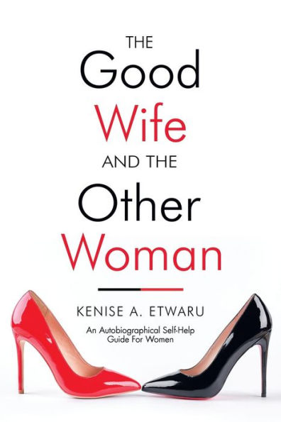 the Good Wife and Other Woman: An Autobiographical Self-Help Guide for Women