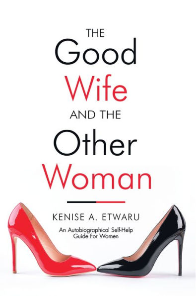 The Good Wife and the Other Woman: An Autobiographical Self-Help Guide for Women