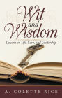 Wit and Wisdom: Lessons on Life, Love, and Leadership