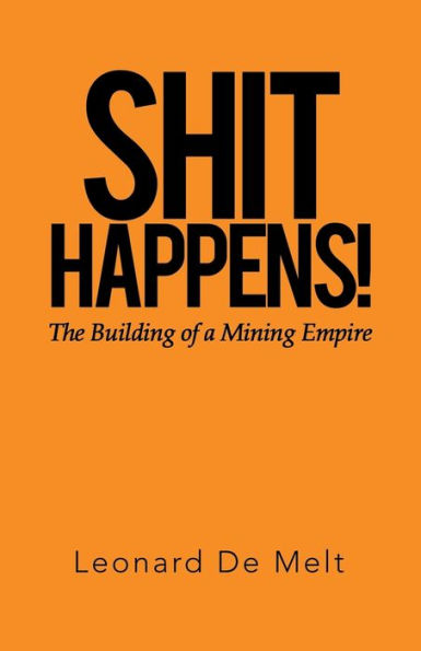 Shit Happens!: The Building of a Mining Empire