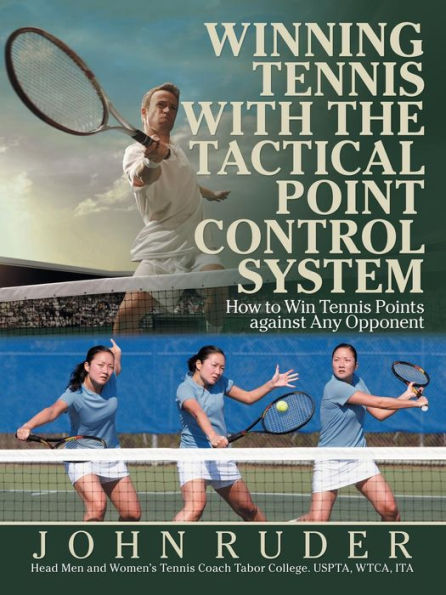Winning Tennis with the Tactical Point Control System: How to Win Points Against Any Opponent