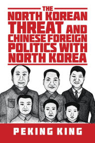 Title: The North Korean Threat and Chinese Foreign Politics with North Korea, Author: Peking King