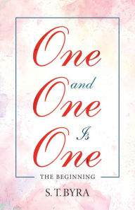 Title: One and One Is One: The Beginning, Author: S. T. Byra