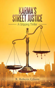 Title: Karma's Street Justice: A Gripping Thriller, Author: R. Roberts Gibson