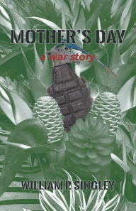 Title: Mother's Day: A War Story, Author: William Singley