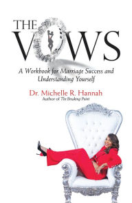 Title: The Vows: A Workbook for Marriage Success and Understanding Yourself, Author: Dr. Michelle R. Hannah