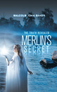 Title: Merlin's Secret: The Truth Revealed, Author: Malcolm John Baker