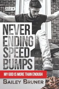 Title: Never Ending Speed Bumps: My God Is More Than Enough, Author: Bailey Bruner