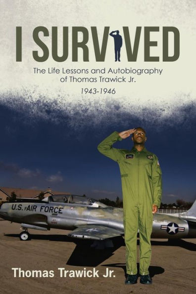 I Survived: The Life Lessons and Autobiography of Thomas Trawick Jr.