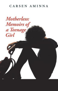 Title: Motherless: Memoirs of a Teenage Girl, Author: Carsen Aminna