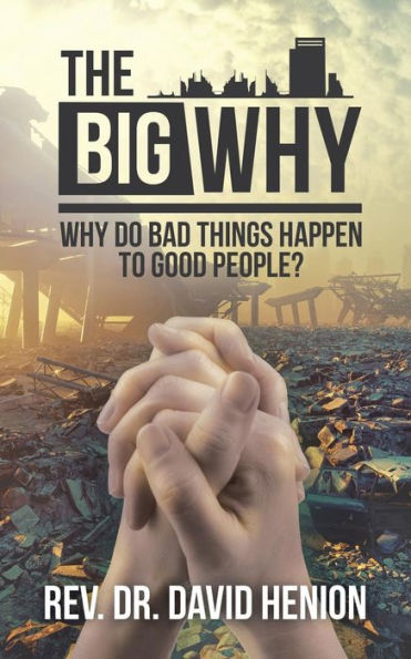 The Big Why: Why Do Bad Things Happen to Good People?