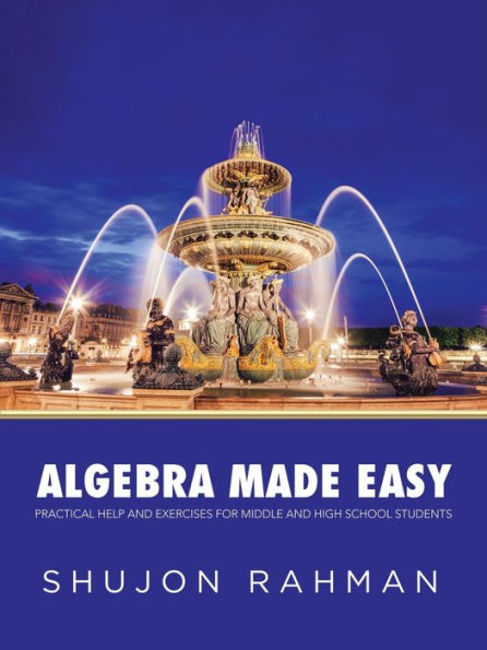 Algebra Made Easy: Practical Help and Exercises for Middle and High School Students