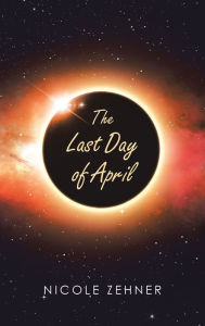 Title: The Last Day of April, Author: Nicole Zehner