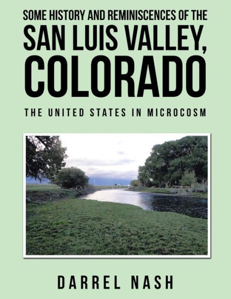 Some History and Reminiscences of The San Luis Valley, Colorado: United States Microcosm